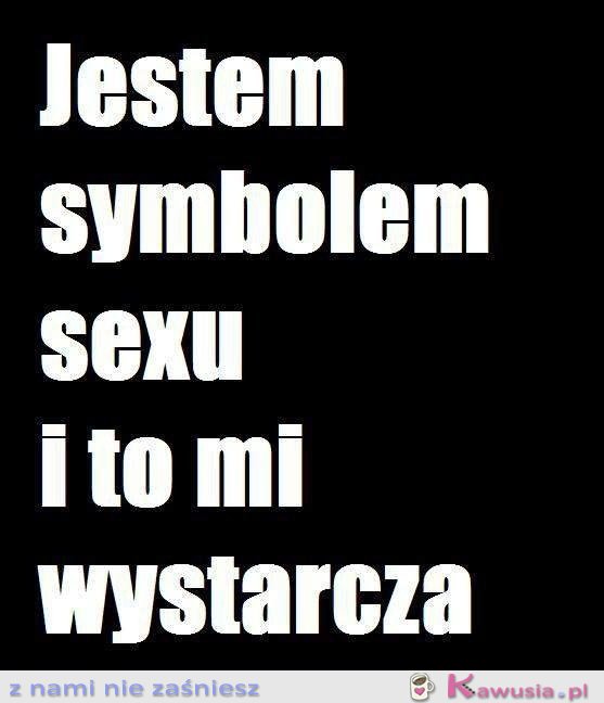 Jestem symbolem sexu!