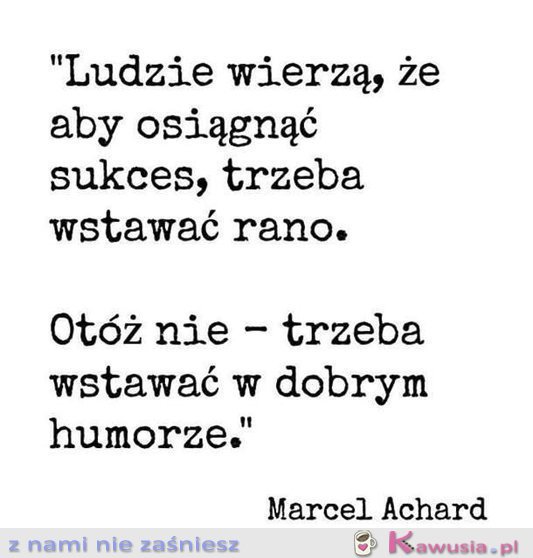 Ludzie wierzą, że aby osiągnąć sukces...
