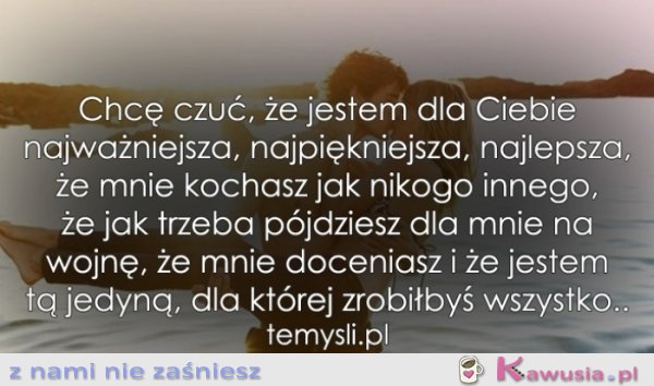 Chcę czuć, że jestem dla Ciebie...