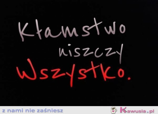 Kłamstwo niszczy wszystko