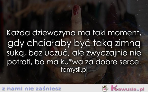 Każda dziewczyna ma taki moment, gdy...