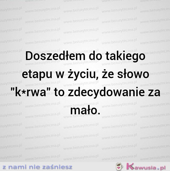 Doszedłem do takiego etapu