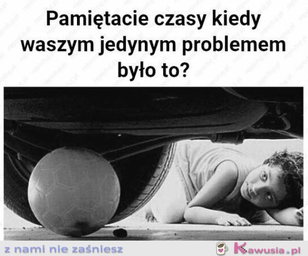 Pamiętacie czasy kiedy