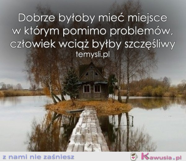 Dobrze byłoby mieć miejsce...