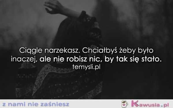 Ciągle narzekasz