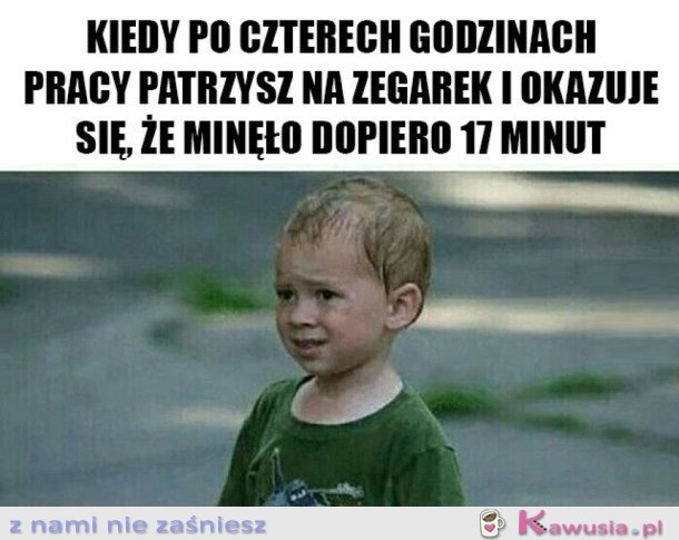 CZAS SIĘ DŁUŻY W PRACY