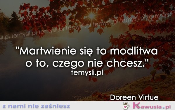 Martwienie się to modlitwa...