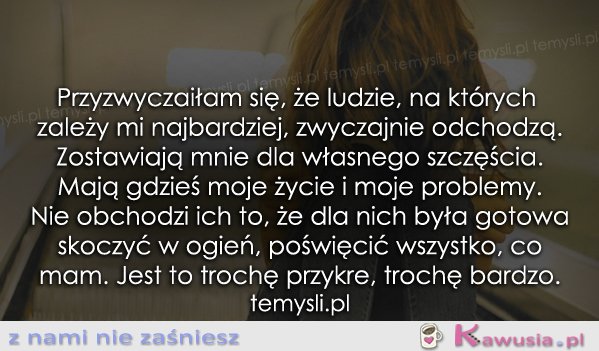 Przyzwyczaiłam się, że ludzie..