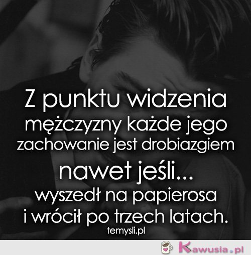 Z punktu widzenia mężczyzny każde jego...