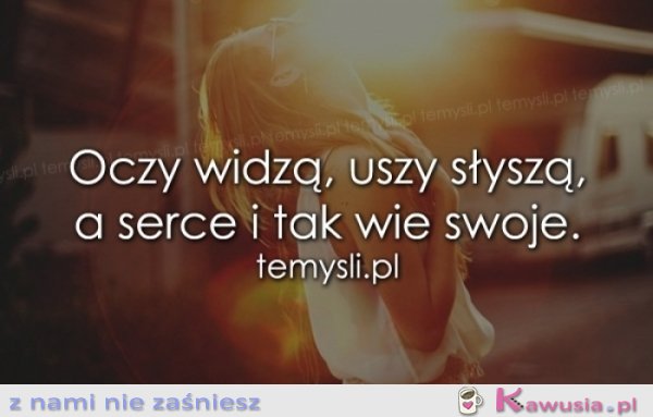 Oczy widzą, uszy słyszą, a serce...