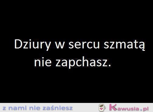 Dziury w sercu...