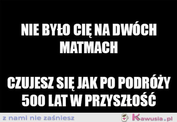 Nie było Cię na dwóch matmach