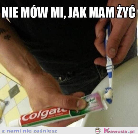Nie mów mi jak żyć...