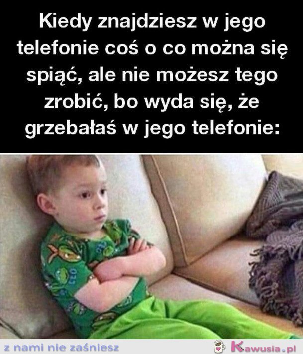 KIEDY GRZEBAŁAŚ W JEGO TELEFONIE