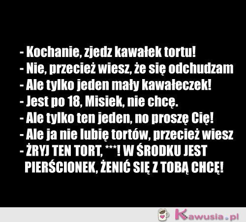 Kochanie, zjedz kawałek tortu!