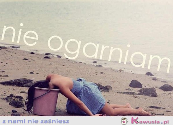 Nie ogarniam...