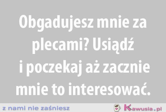 Obgadujesz mnie za plecami?