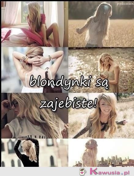 Blondynki są...