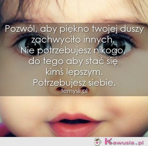 Pozwól, aby piękno twojej duszy..