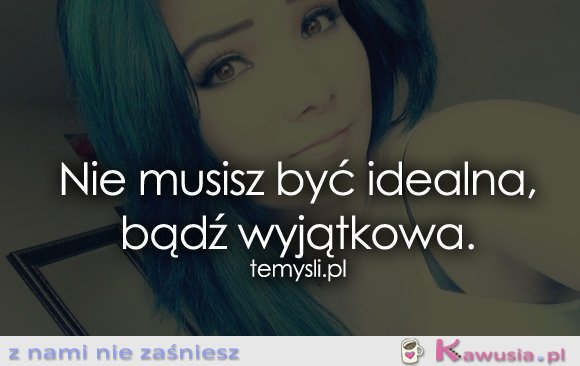 Nie musisz być idealna...