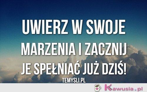 Uwierz w swoje marzenia