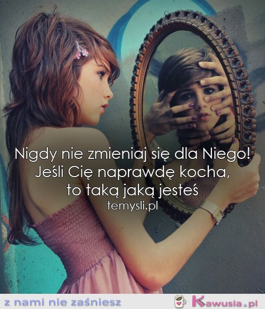 Nigdy nie zmieniaj się dla Niego!