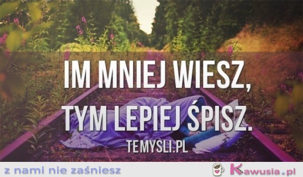 Im mniej wiesz