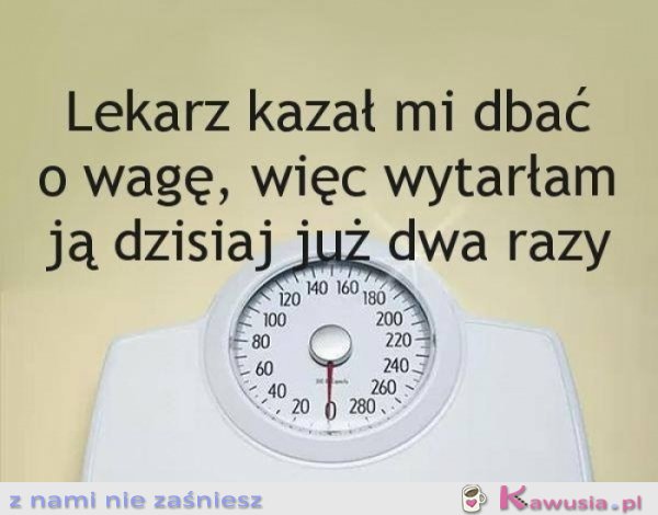 Lekarz kazał mi dbać o wagę