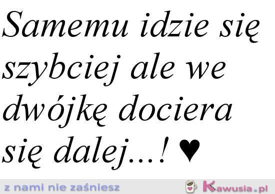 Samemu idzie się szybciej...