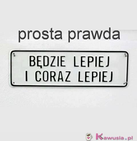 Będzie lepiej...