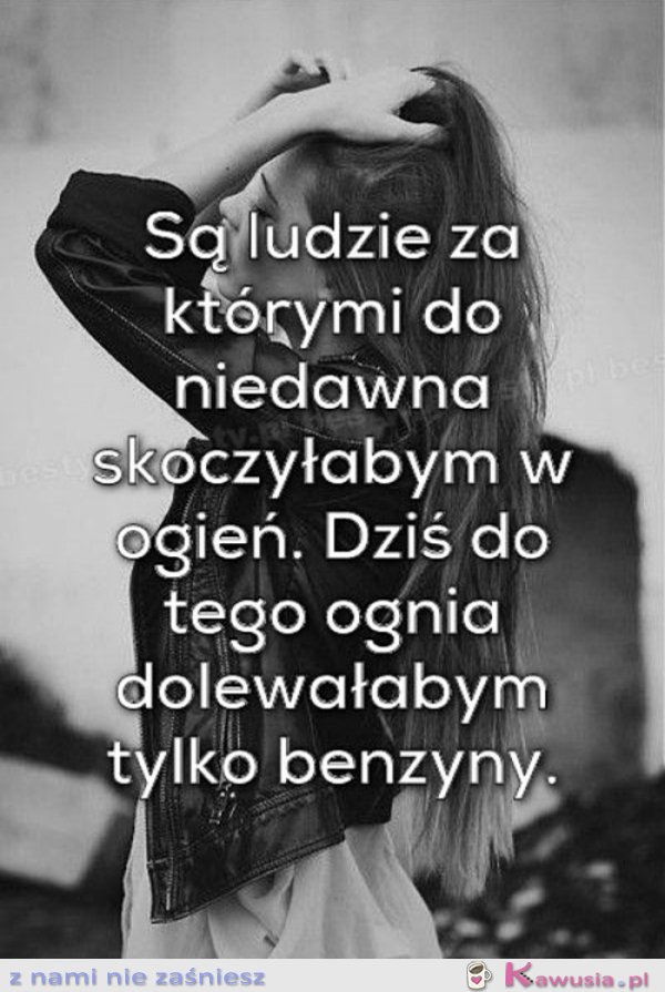 Dziś dolałabym tylko benzynę