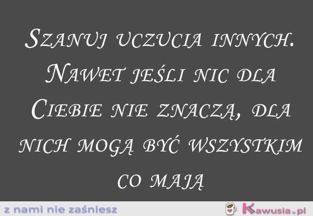 Szanuj uczucia innych