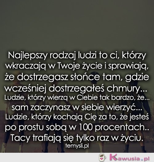 Najlepszy rodzaj ludzi to ci, którzy...