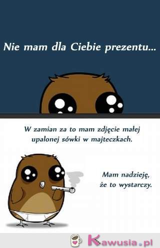 Nie mam dla ciebie prezentu...