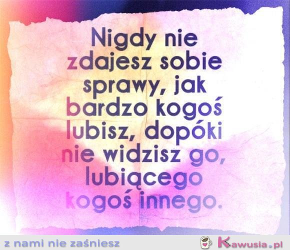 Nigdy nie zdajesz sobie sprawy...