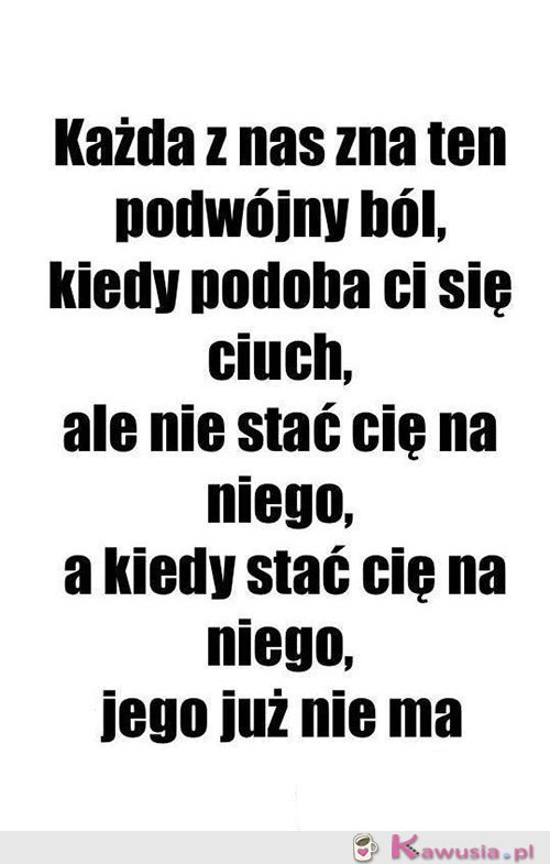 Każdy z nas zna ten podwójny ból