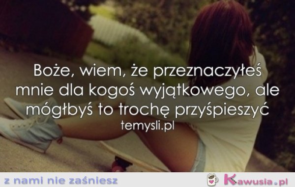 Mógłbyś to trochę przyśpieszyć...