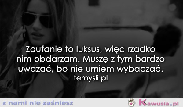 Zaufanie to luksus...