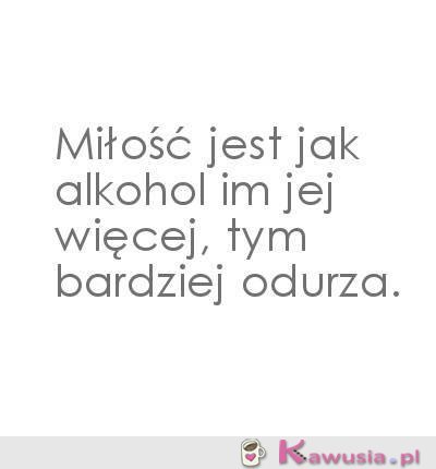 Miłość jest jak alkohol