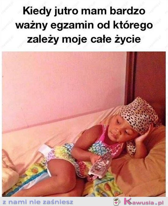 Kiedy jutro masz ważny egzamin