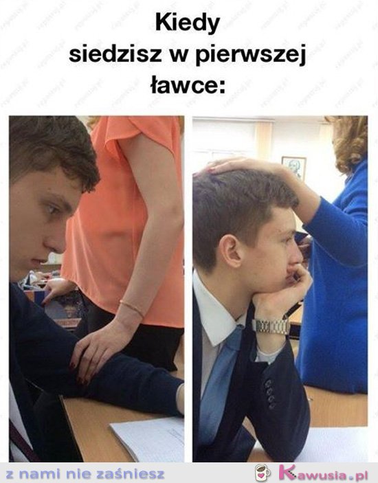 Kiedy siedzisz w pierwszej ławce