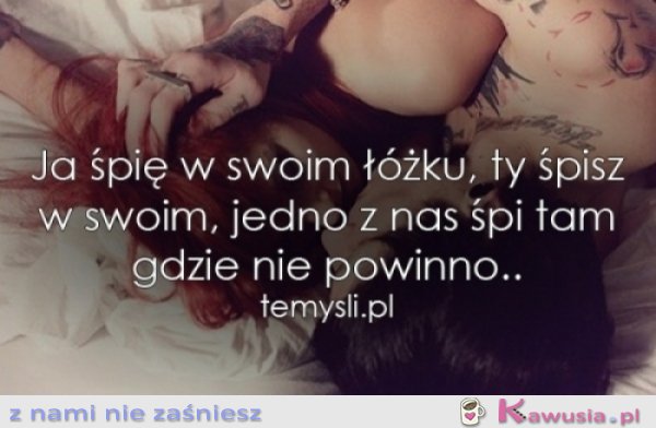 Jedno z nas śpi tam, gdzie nie powinno...