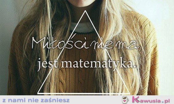 Miłości nie ma, jest matematyka