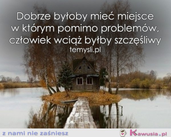 Dobrze byłoby mieć miejsce...