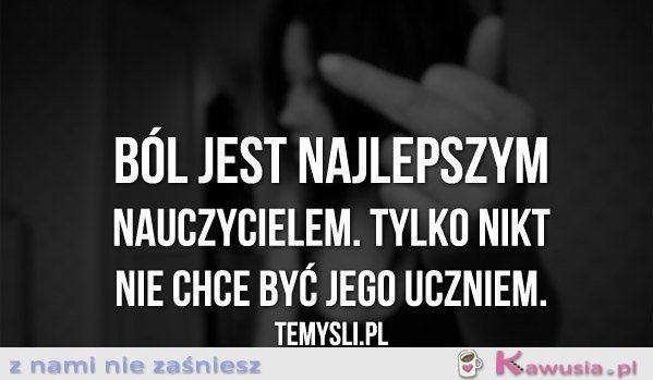 Ból jest najlepszym nauczycielem