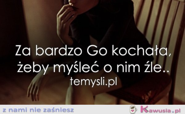 Za bardzo Go kochała...