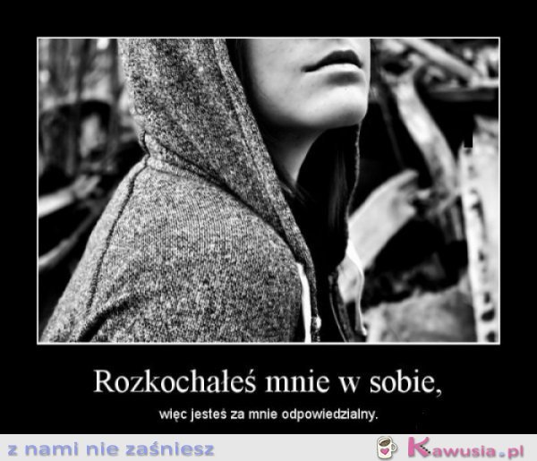 Rozkochałeś mnie w sobie...