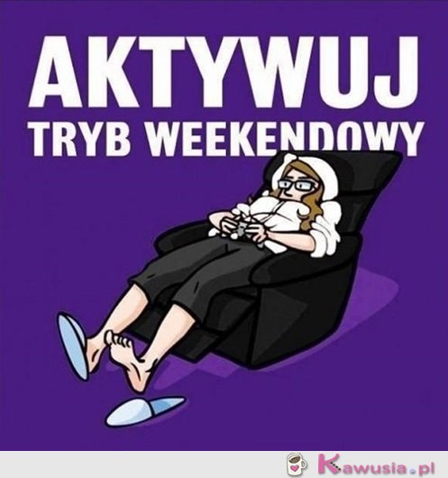 Weekend czas zacząć
