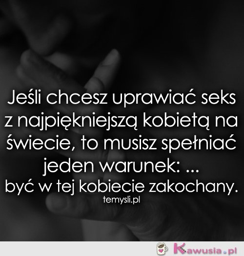 Jeśli chcesz uprawiać seks z najpiękniejszą...