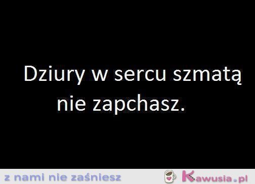 Dziury w sercu...